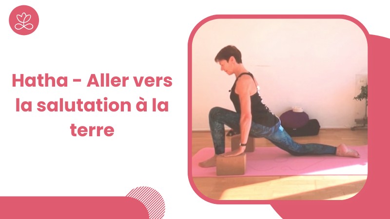 9. Hatha - Aller vers la salutation à la terre avec Sylvie Berardi